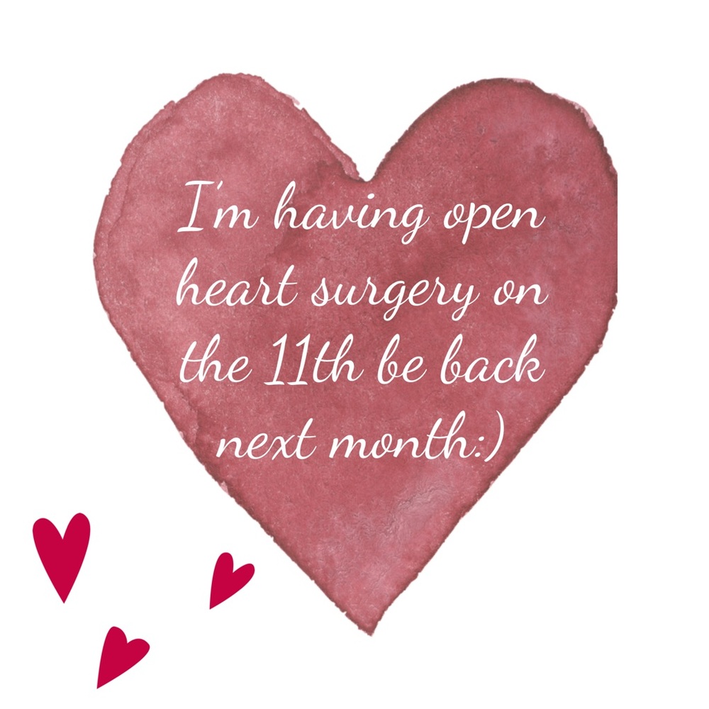 I’m having open heart surgery Thursday the 11th :)